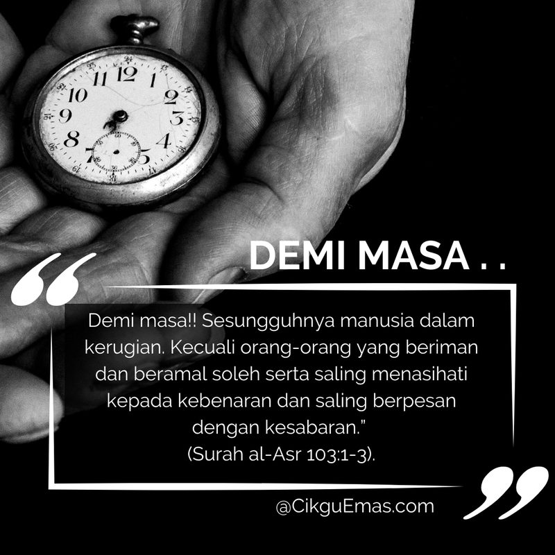 Petikan Surah al-Asr ayat 1 hingga 3: Demi masa, sesungguhnya manusia dalam kerugian
